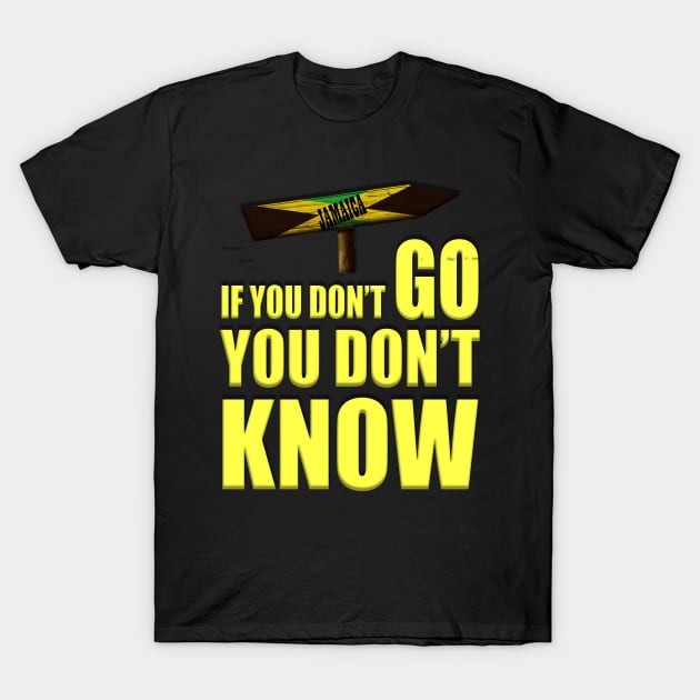 Jamaica If You Don't Go You Don't Know T-Shirt by alzo